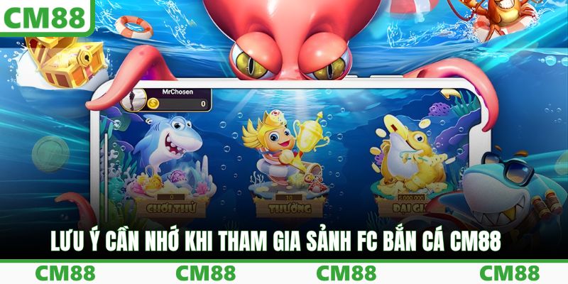 Lưu ý cần nhớ khi tham gia sảnh FC bắn cá CM88