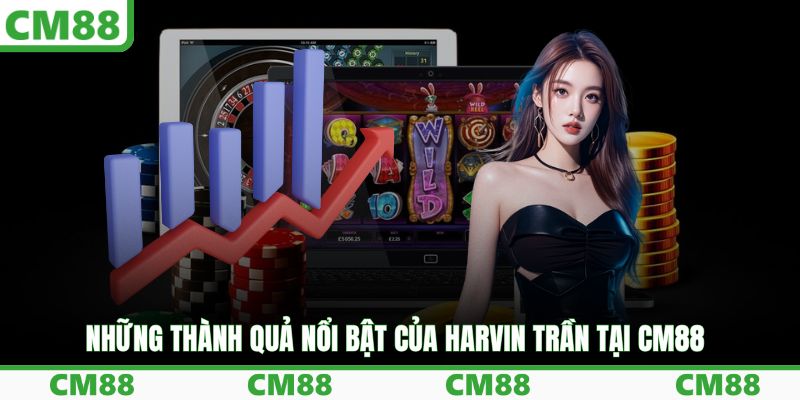 Những thành quả nổi bật của Harvin Trần tại CM88