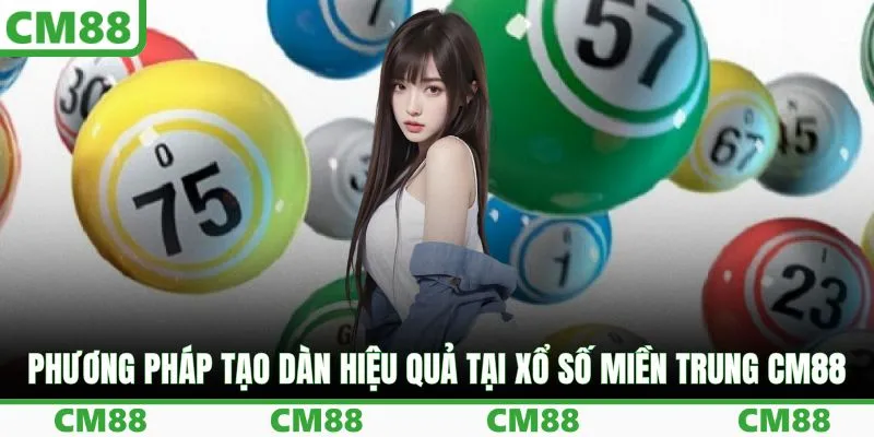 Phương pháp tạo dàn hiệu quả tại xổ số miền Trung CM88