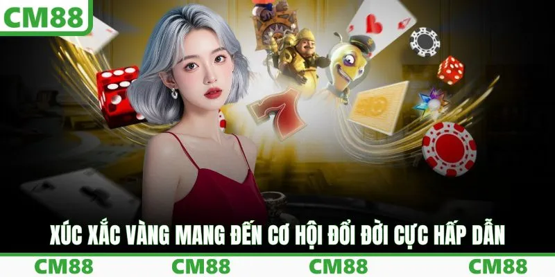 Xúc xắc vàng mang đến cơ hội đổi đời cực hấp dẫn